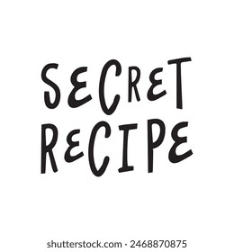 Secret recipe. Hand drawn vector lettering phrase. Icolated on white background. Can be used for badges, labels, logo, bakery, food, kitchen classes, cafes, etc.