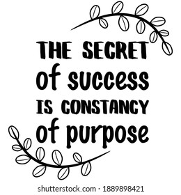 The secret of success is constancy of purpose. Vector Quote
