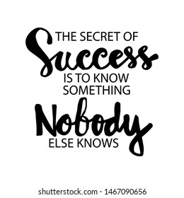 The secret success is to know something nobody else knows