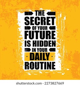 The Secret Of Your Future Is Hidden In Your Daily Routine. Habit Is What Keeps You Going. Strong Workout Gym Quote Banner On Rough Grunge Background