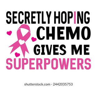 Secretly Hoping Chemo Gives Me Superpowers,Breast Cancer Awareness,Cancer Quotes,Cancer Survivor,Breast Cancer Fighter,Childhood Cancer Awareness,Fight Cancer,Cancer T-Shirt,Cancer Warrior,Cut File