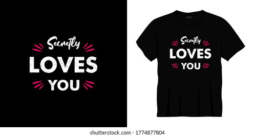 secretly loves you typography t-shirt design. Ready to print for apparel, poster, illustration. Modern, simple, lettering t shirt vector.
