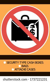 Security type cash boxes, bags, attache cases. Prohibited items. 
Round sign, flat, red, black and yellow colors,textual information.
