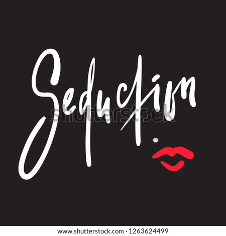 Seduction  - simple motivational quote. Hand drawn beautiful lettering. Print for inspirational poster, t-shirt, bag, cups, card, flyer, sticker, badge. Elegant calligraphy sign