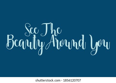 See The Beauty Around You Calligraphy Cyan Color Text On Navy Blue Background