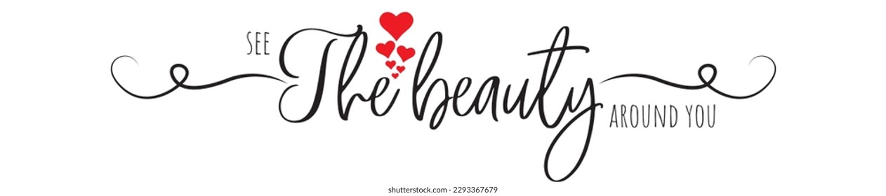 See the beauty around you, vector. Motivational inspirational positive quote, affirmation. Wording design isolated on white background, lettering. Wall decals, wall art