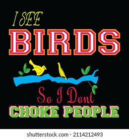 I see birds so i dont choke people vector t shirt design