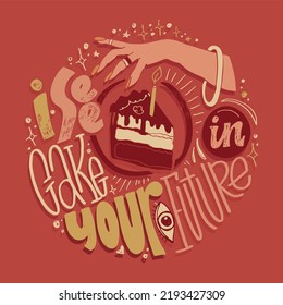 I see cake in your future. Inspirational lettering quote. Modern calligraphy. Brush painted letters, vector