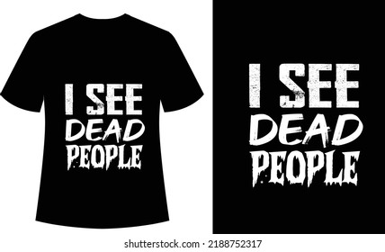 I See Dead People Typography tshirt design, halloween, vector, spooky, horror