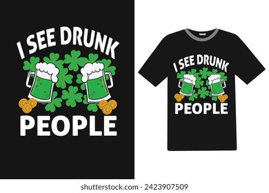 Ich sehe betrunkene Leute st.patricks Tag T-Shirt Design.