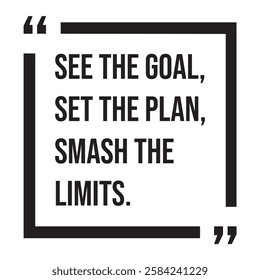See the goal, set the plan, smash the limits, inspirational design quote, motivational quotes, typography illustration lettering quotes
