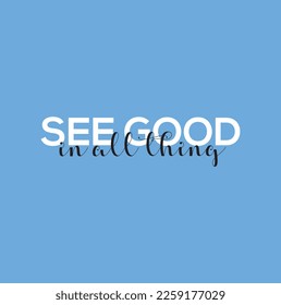 See good in all thing typography lettering positive quote design.