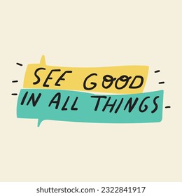 See good in all things. Hand drawn speech bubbles. Vector graphic design.