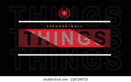 Sehen Sie gut in allen Dingen Illustration Typografie Vektorgrafik Design für T-Shirts mit positivem Slogan. Es ist geeignet für alle Arten von Bekleidungsindustrie usw.,