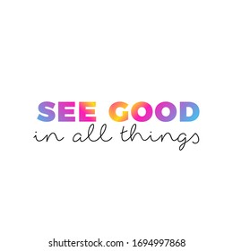 See good in all things, inspirational quote, gradient colour, modern typographic vector design