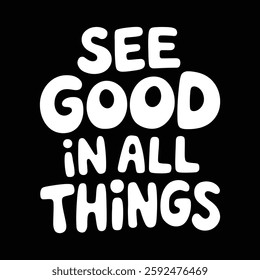 see good in all things motivational typography t shirt design and vector illustration