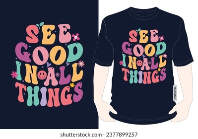 See the Good in All Things - A Positive Perspective T-Shirt Design, for vector illustration groovy T-shirt graphics, black background, typography