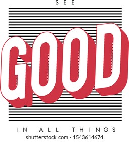 SEE GOOD IN ALL THINGS, slogan graphic for t-shirt, vector