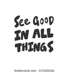 See good in all things. Sticker for social media content. Vector hand drawn illustration design. Bubble pop art comic style poster, t shirt print, post card, video blog cover
