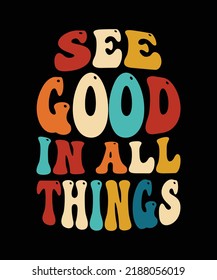 see good in all things t shirt design