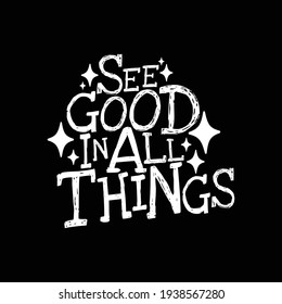 See good in all things typography lettering positive quote design. Be postive. Positive quote. Eps 10