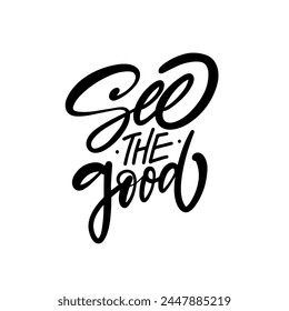See the good phrase in elegant black calligraphy on a white background. This typography encourages focusing on positivity, reminding to find goodness even in challenging times.