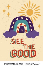 See the good. Retro quote on textured background with sun and rainbow. Motivational card, poster or print design in retro style. Vector illustration
