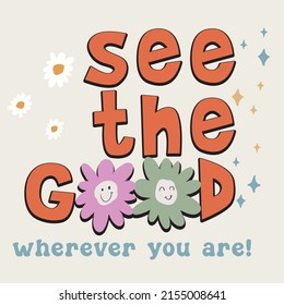 see the good slogan retro graphic vector design with daisy flower comic character