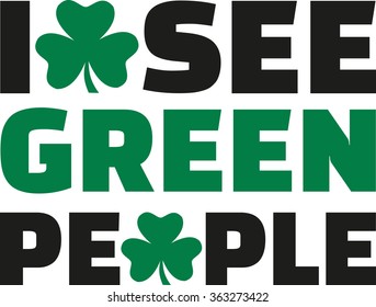 I see green people St. Patrick's Day Saying