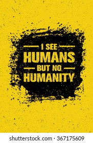 I See Humans But No Humanity Quote. Creative Vector Grunge Banner Concept