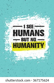 I See Humans But No Humanity Quote. Creative Vector Grunge Banner Concept