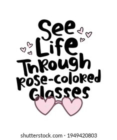 See life through rose-colored glasses inspirational quote slogan text with heart shapes pink sunglasses drawing vector illustration design for fashion graphics and t shirt prints