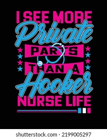 I see more private parts than a hooker nurse life T-shirt design