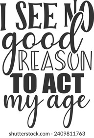 I See No Good Reason To Act My Age - Adulting Illustration