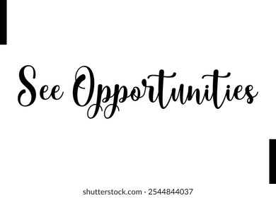 See opportunities Stylish Typography Text Motivational Quotes