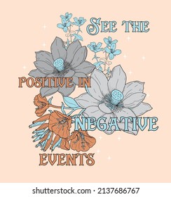 See the positive in negative events slogan   flower graphic print design  Eps  10 vector