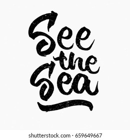 See the sea quote. Ink hand lettering. Modern brush calligraphy. Handwritten phrase. Inspiration graphic design typography element. Cute simple vector sign.