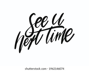 See u next time. Hand written lettering isolated on white background.Vector template for poster, social network, banner, cards.	
 svg