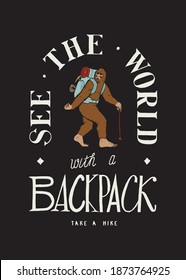 See The World With A Backpack. Bigfoot Hiking Vintage Typography T-shirt Print. Backpacking Vector Illustration.