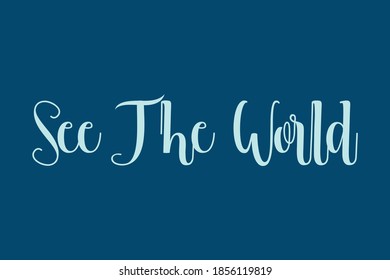 See The World Cursive Calligraphy Cyan Color Text On Navy Blue Background