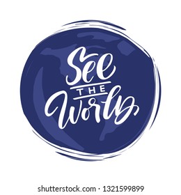 See the world. Lettering inspiring typography poster. Vector illustration.