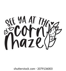 see ya at the corn maze logo inspirational quotes typography lettering design