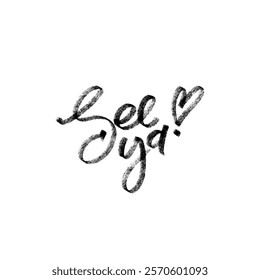 See ya hand written crayon lettering. Hand drawn element isolated on white background. Minimalistic monochrome graphic elements for web, prints, banners.