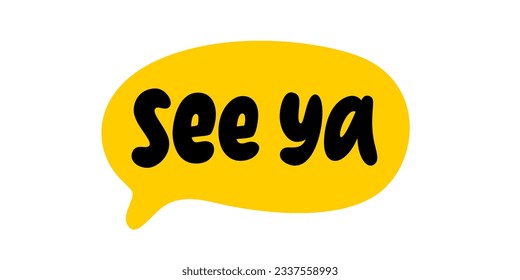 SEE YA speech bubble. Goodbye, bye text. Hand drawn quote see you soon. Doodle phrase speech bubble. See ya icon lettering. Vector illustration for print on shirt, card, poster svg