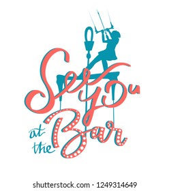 See you at the Bar Calligraphy Kitesurfer Girl. Inspirational kitesurf quote calligraphic design with girl.