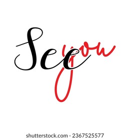 See You. Calligraphic quote. Typographic Design. Black Hand Lettering Text Isolated on White Background. For Housewarming Posters, Greeting Cards, Home Decorations. Vector illustratio