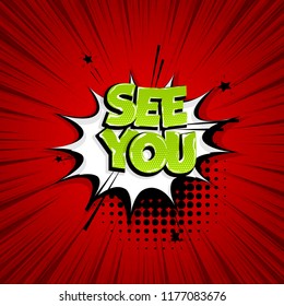 See you comic text speech bubble. Colored pop art style sound effect phrase. Halftone vector illustration banner. Vintage comics book poster.