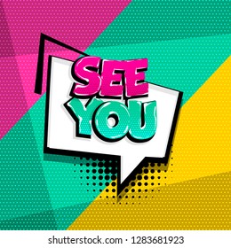 See you comic text speech bubble. Colored pop art style sound effect phrase. Halftone vector illustration banner. Vintage comics book poster.