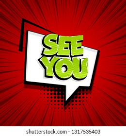 See you comic text speech bubble. Colored pop art style sound effect phrase. Halftone vector illustration banner. Vintage comics book poster.
