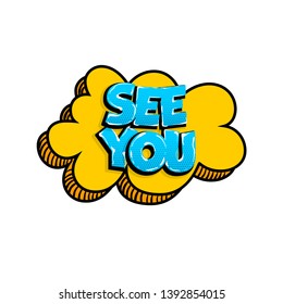 See you comic text speech bubble. Colored pop art style sound effect phrase. Halftone vector illustration banner. Vintage comics book poster.